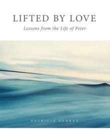 Lifted by Love : Lessons from the Life of Peter