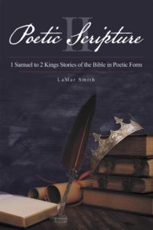 Poetic Scripture Ii : 1 Samuel to 2 Kings Stories of the Bible in Poetic Form