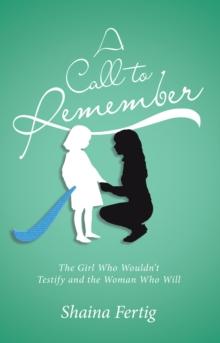 A Call to Remember : The Girl Who Wouldn't Testify and the Woman Who Will