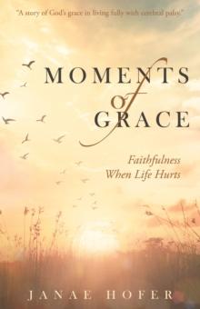 Moments of Grace : Faithfulness When Life Hurts