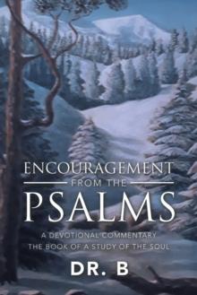 Encouragement from the Psalms : A Devotional Commentary  the Book of a Study of the Soul