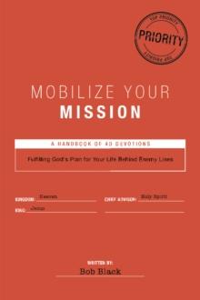 Mobilize Your Mission : Fulfilling God's Plan for Your Life Behind Enemy Lines