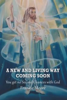 A New and Living Way Coming Soon : You Get No Second Chances with God