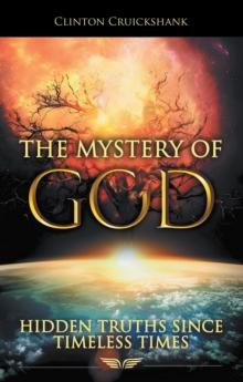 The Mystery of God : Hidden Truths Since Timeless Times