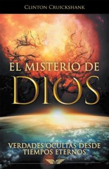 El Misterio De Dios : Verdades Ocultas Desde Tiempos Eternos