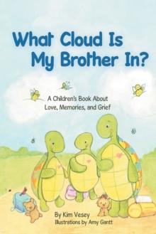 What Cloud Is My Brother In? : A Children's Book About Love, Memories, and Grief