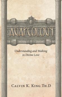 Agapeology : Understanding and Walking in Divine Love