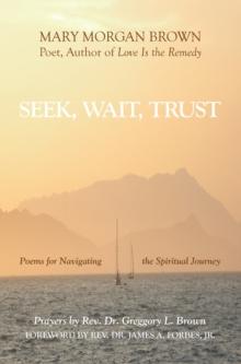 Seek, Wait, Trust : Poems for Navigating the Spiritual Journey