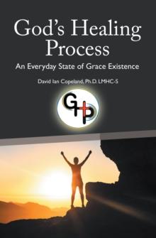 God's Healing Process : An Everyday State of Grace Existence