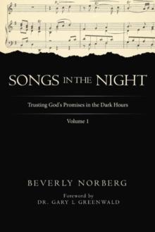 Songs in the Night : Trusting God's Promises in the Dark Hours Volume 1