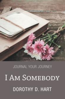 I Am Somebody : Journal Your Journey