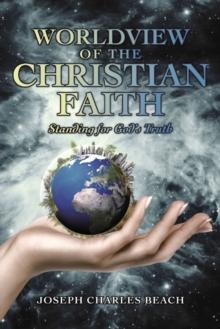 Worldview of the Christian Faith : Standing for God's Truth