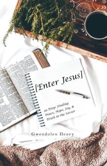 [Enter Jesus] : 49 Days Finding Peace, Hope, Joy, & Truth in the Savior