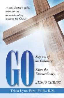 Go : Step out of the Ordinary Share the Extraordinary  Jesus Christ