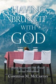 Having Brunch with God : Weekly Devotionals That Provide Spiritual Nourishment