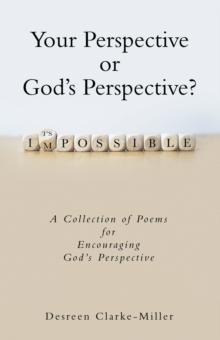 Your Perspective or God's Perspective? : A Collection of Poems for Encouraging God's Perspective