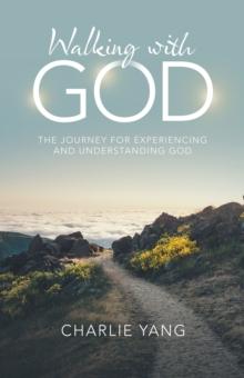 Walking with God : The Journey for Experiencing and Understanding God