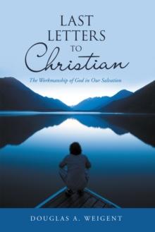 Last Letters to Christian : The Workmanship of God in Our Salvation