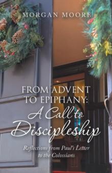 From Advent to Epiphany: a Call to Discipleship : Reflections from Paul's Letter to the Colossians