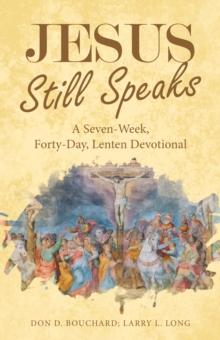 Jesus Still Speaks : A Seven-Week, Forty-Day, Lenten Devotional