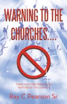 Warning to the Churches.... : There Is No Pre-Tribulation Rapture of the Church!