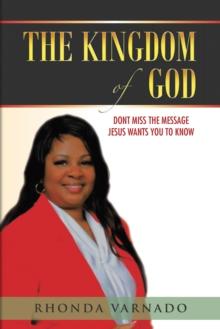 The Kingdom of God : Dont Miss the Message Jesus Wants You to Know