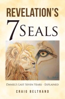 Revelation's 7 Seals : Daniel's Last Seven Years - Explained