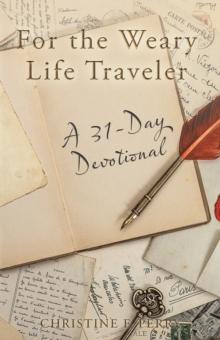 For the Weary Life Traveler : A 31-Day Devotional