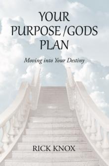 Your Purpose/Gods Plan : Moving into Your Destiny