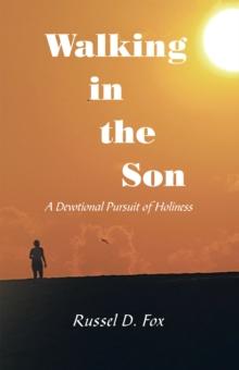 Walking in the Son : A Devotional Pursuit of Holiness