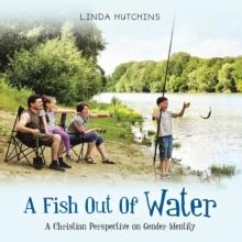 A Fish out of Water : A Christian Perspective on Gender Identity