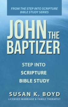 John the Baptizer : Step into Scripture Bible Study