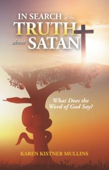 In Search of the Truth About Satan : What Does the Word of God Say?