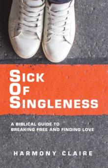 Sick of Singleness : A Biblical Guide to Breaking Free and Finding Love