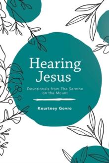 Hearing Jesus : Devotionals from the Sermon on the Mount