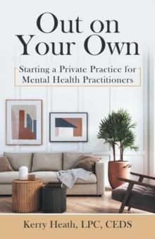 Out on Your Own : Starting a Private Practice for Mental Health Practitioners