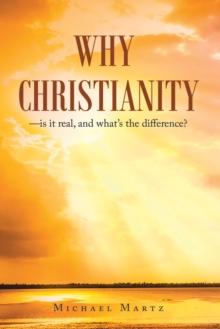 Why Christianity-Is It Real, and What's the Difference?