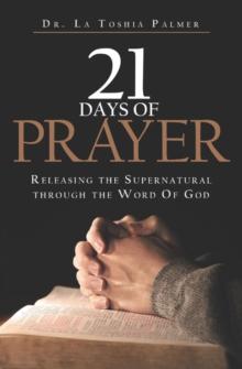 21 Days of Prayer : Releasing the Supernatural Through the Word Of God