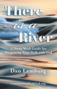 There Is a River : A Seven Week Guide for Deepening Your Walk with God