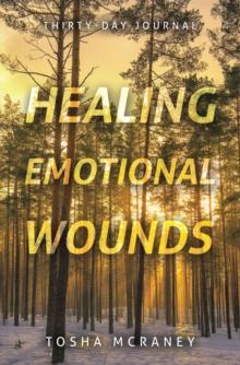 Healing Emotional Wounds : Thirty-Day Journal