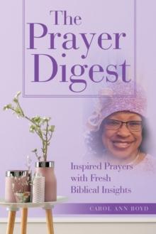 The Prayer Digest : Inspired Prayers with Fresh Biblical Insights