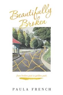 Beautifully Broken : From Broken Past to Golden Path