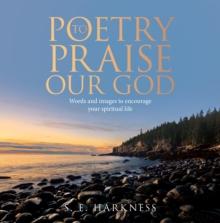 Poetry to Praise Our God : Words and Images to Encourage Your Spiritual Life