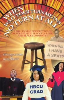 When Wait Your Turn Means No Turn at All : A Millennial Perspective of Black Church, Black College, and Black Community