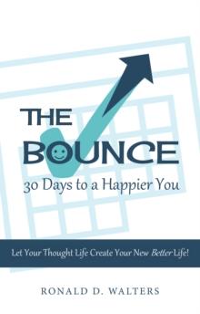 The Bounce   30 Days to a Happier You : Let your thought life create your new better life!