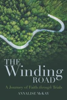 The Winding Road : A Journey of Faith Through Trials