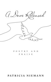 A Dove Released : Poetry and Praise