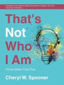 That's Not Who I Am : I Know Better Than That