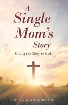 A Single Mom's Story : Giving the Glory to God