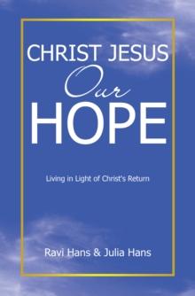 Christ Jesus Our Hope : Living in Light of Christ's Return